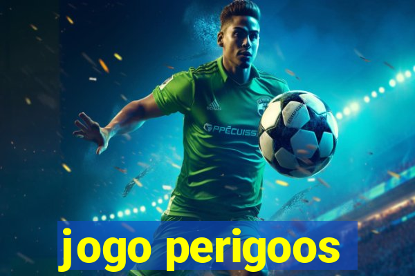 jogo perigoos